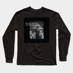 the past ain't been that friendly to you Long Sleeve T-Shirt